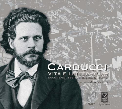 Carducci. Vita e Letteratura