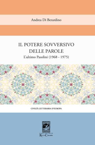 Il potere sovversivo delle parole. L'ultimo Pasolini (1968-1975)