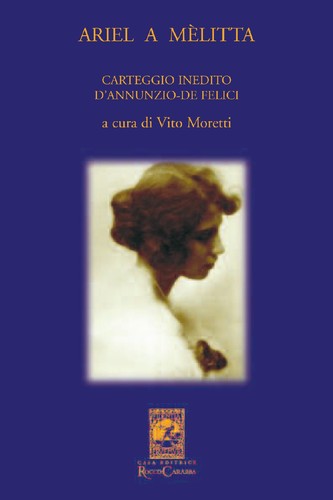 Ariel a Mèlitta. Carteggio Inedito D'Annunzio-De Felici