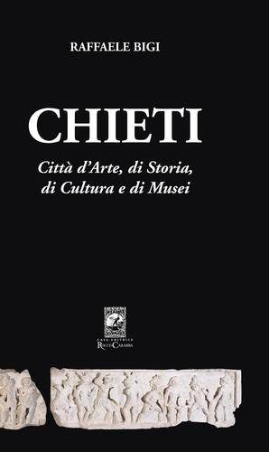 Chieti. Città d'Arte, di Storia, di Cultura e di Musei