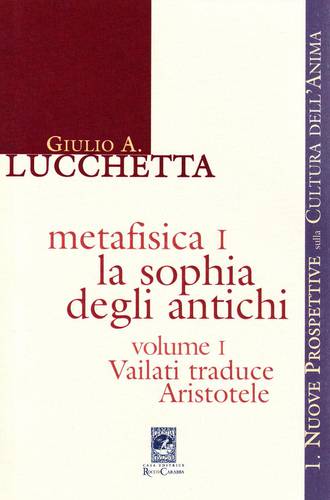 Metafisica I. La Sophia Degli Antichi - Vol. I Vailati Traduce Aristotele