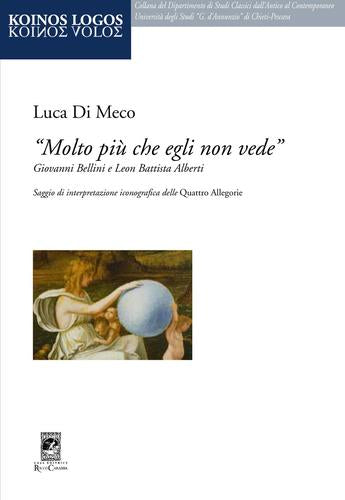 Molto più che egli non vede. Giovanni Bellini e Leon Battista Alberti