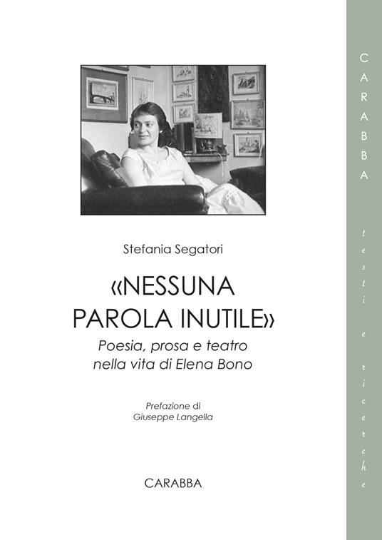 "Nessuna parola inutile". Poesia, prosa e teatro nella vita di Elena Bono