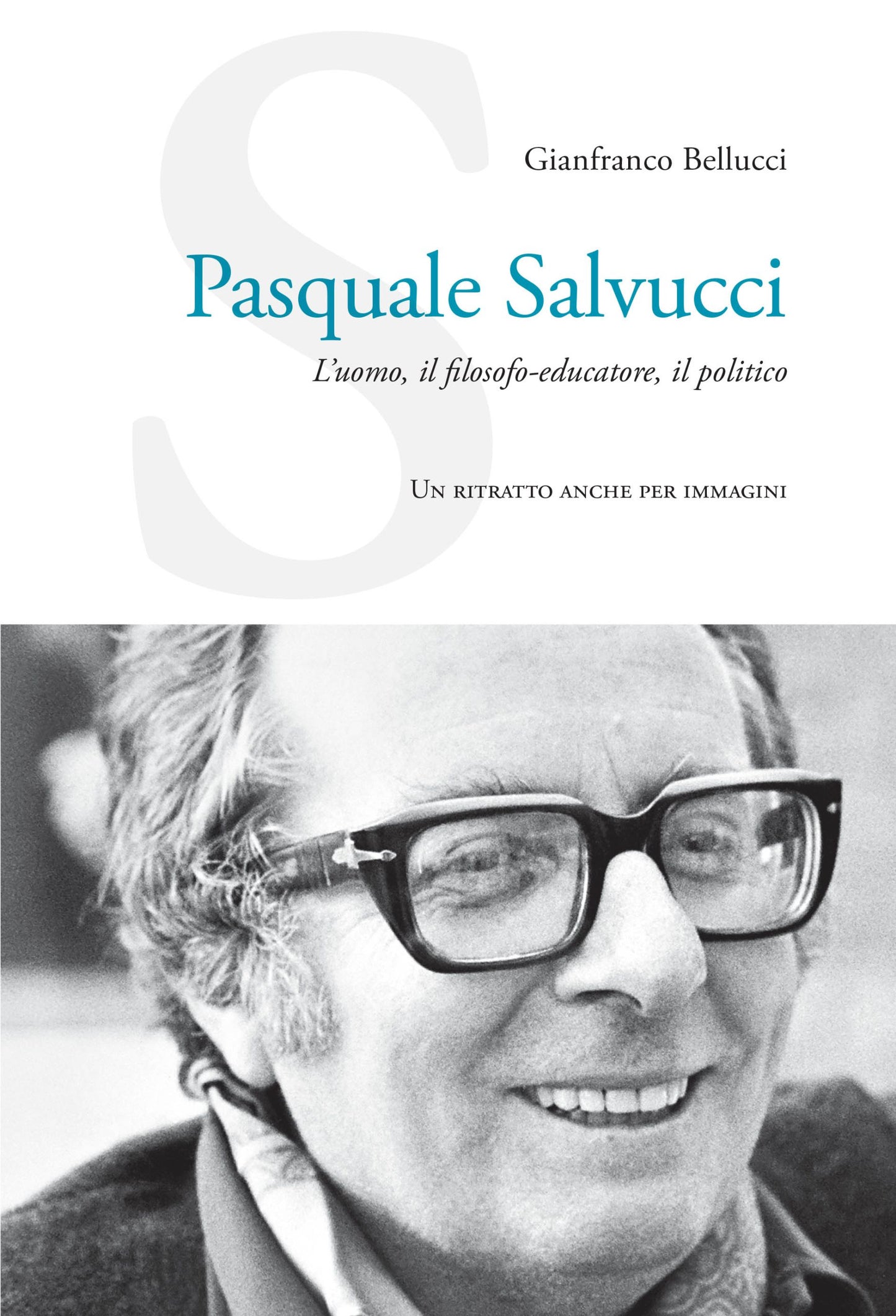 Pasquale Salvucci. L’uomo, il filosofo-educatore, il politico