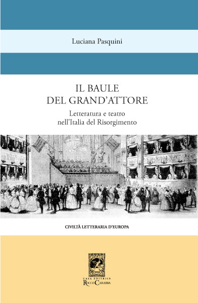 Il baule del grande attore - Letteratura e teatro nell'Italia del Risorgimento