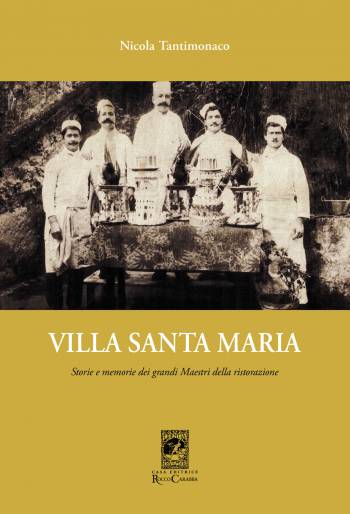 Villa Santa Maria. Storie e memorie dei grandi maestri della ristorazione