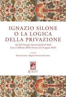 Ignazio Silone o la logica della privazione. Atti del Convegno Internazionale di Studi Caen (7 febbraio 2019) Pescina (23-24 agosto 2019)